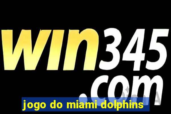 jogo do miami dolphins